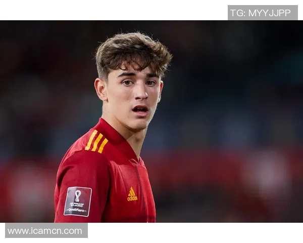 加维引领新时代足球潮流展现年轻球员的无限可能与激情